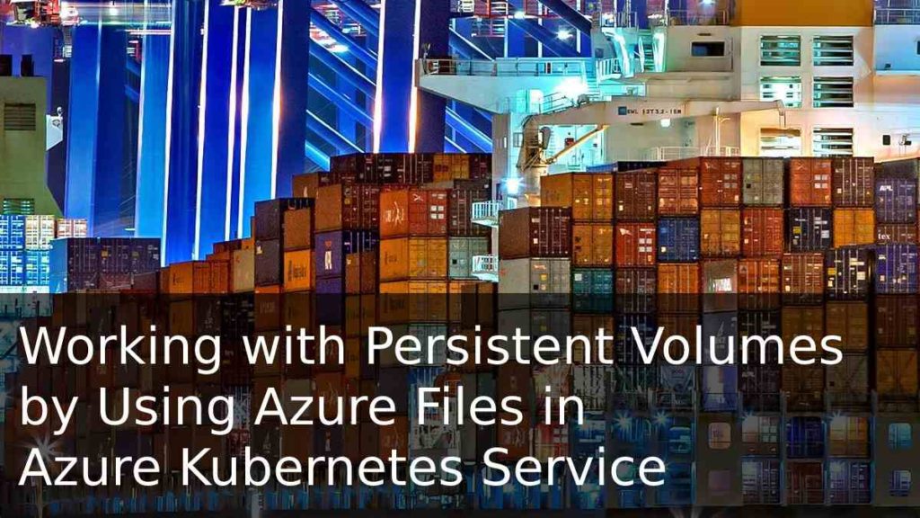 Working with Persistent Volumes by Using Azure Files in Azure ...